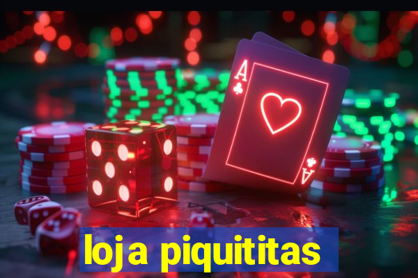 loja piquititas